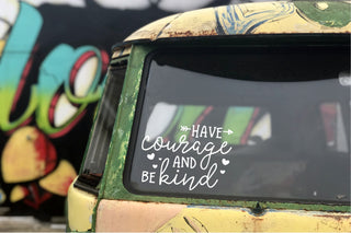 Have Courage Be Kind Car Decal